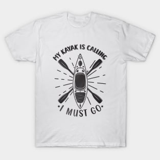 My kayak is calling I must go T-Shirt